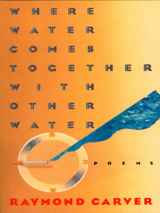 Title details for Where Water Comes Together with Other Water by Raymond Carver - Available
